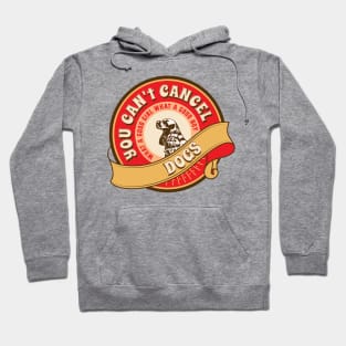 You Can't Cancel Dogs Hoodie